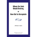 Whom the Gods Would Destroy or How Not to Deregulate - Paperback