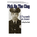 Pick Up The Clay: A Policeman's Life Journey (Fully-Edited Edition) - Paperback