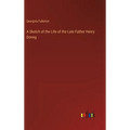 A Sketch of the Life of the Late Father Henry Donng - Hardcover