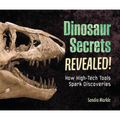 Dinosaur Secrets Revealed!: How High-Tech Tools Spark Discoveries - Library Binding