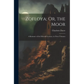 Zofloya; Or, the Moor: A Romance of the Fifteenth Century. in Three Volumes - Paperback