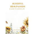 Mindful Companion: A Guide to Survive Life - Paperback