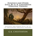 Eugenics and Other Evils. By: G. K. Chesterton (Original Version) - Paperback