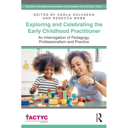 Exploring and Celebrating the Early Childhood Practitioner: An Interrogation of Pedagogy, Professionalism and Practice - Paperback