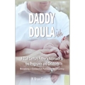 Daddy Doula-ish: A 21st Century Father's Approach to the Pregnancy and Childbirth - Becoming a Connected Partner in the Journey - Paperback