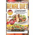 The Complete Diabetic Renal Diet Cookbook: Revitalize Your Health with Delicious Diabetic-Friendly Recipes - Paperback