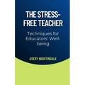 The Stress-Free Teacher: Techniques for Educators' Well-being - Paperback