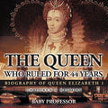 The Queen Who Ruled for 44 Years - Biography of Queen Elizabeth 1 Children's Biography Books - Paperback