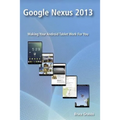 Google Nexus 2013: Making Your Android Tablet Work For You - Paperback
