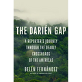 The Darién Gap: A Reporter's Journey Through the Deadly Crossroads of the Americas - Hardcover