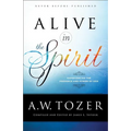 Alive in the Spirit: Experiencing the Presence and Power of God - Paperback