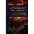 The Production Of Iron Ores In Various Parts Of The World - Paperback