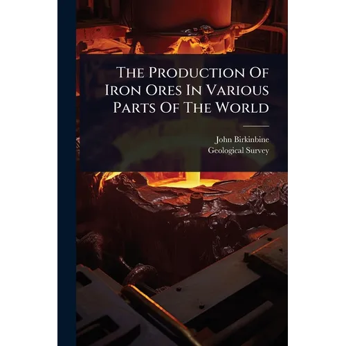 The Production Of Iron Ores In Various Parts Of The World - Paperback