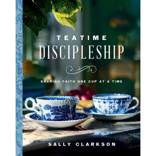 Teatime Discipleship: Sharing Faith One Cup at a Time - Hardcover