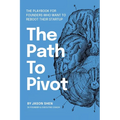 The Path to Pivot: The Playbook for Founders Who Want to Reboot their Startup - Paperback