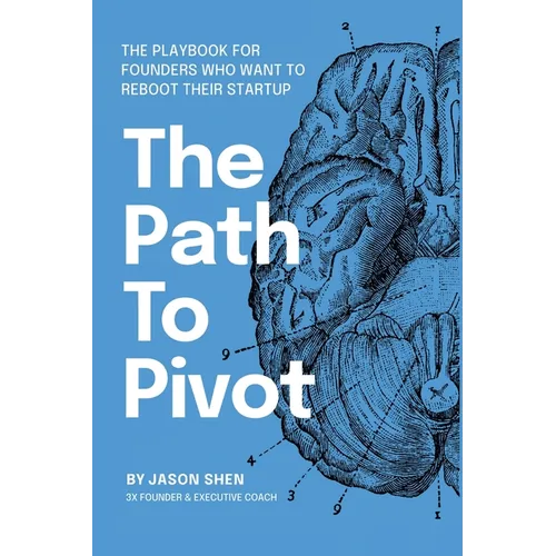The Path to Pivot: The Playbook for Founders Who Want to Reboot their Startup - Paperback