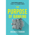 The Purpose of Banking: Transforming Banking for Stability and Economic Growth - Hardcover