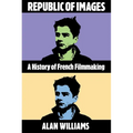 Republic of Images: A History of French Filmmaking - Paperback
