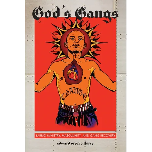 God's Gangs: Barrio Ministry, Masculinity, and Gang Recovery - Paperback
