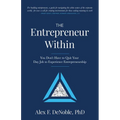 The Entrepreneur Within: You Don't Have to Quit Your Day Job to Experience Entrepreneurship! - Paperback