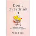 Don't Overthink It: Make Easier Decisions, Stop Second-Guessing, and Bring More Joy to Your Life - Paperback
