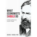 What Economists Should Do: In Defense of Mainstream Economic Thought - Paperback