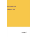 King Arthur a Poem - Hardcover