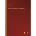 My Time, and What I've Done with It - Paperback