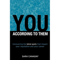 You -- According to Them: Uncovering the blind spots that impact your reputation and your career - Paperback
