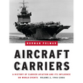 Aircraft Carriers, Volume 2: A History of Carrier Aviation and Its Influence on World Events, 1946-2006 - Hardcover