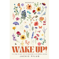 Wake Up!: It's Time to Say Yes to Creating a Life Worth Loving - Paperback