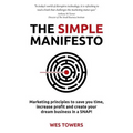 The Simple Manifesto: Marketing principles to save you time, increase profit and create your dream business in a SNAP! - Paperback