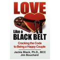 Love Like a Black Belt: Cracking the Code to Being a Happy Couple - Paperback
