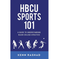 HBCU Sports 101: A Guide to Understanding Black College Athletics - Paperback