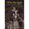 I'll See You Again: The Bittersweet Love Story and Wartime Letters of Jeanette MacDonald and Gene Raymond: Volume 1: The War-and Before - Paperback