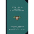 Rock Island Arsenal: In Peace And In War (1898) - Paperback