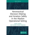 Aeronautical Decision-Making and Aviation Safety in the Alaskan Operational Setting - Hardcover