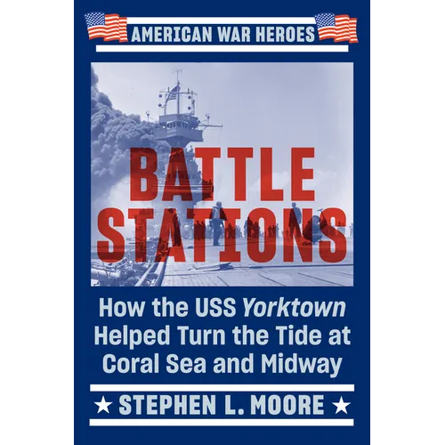 Battle Stations: How the USS Yorktown Helped Turn the Tide at Coral Sea and Midway - Paperback