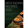 Best Indian Recipes 2022: Flavorful Recipes of the Tradition - Paperback