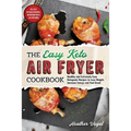 The Easy Keto Air Fryer Cookbook: Healthy and Extremely Easy Ketogenic Recipes to Lose Weight, Increase Energy and Feel Great - Paperback