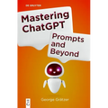 Mastering ChatGPT: Prompts and Beyond - Paperback