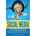 Social Media: How to Use Social Media Marketing to Grow Your Business - Paperback