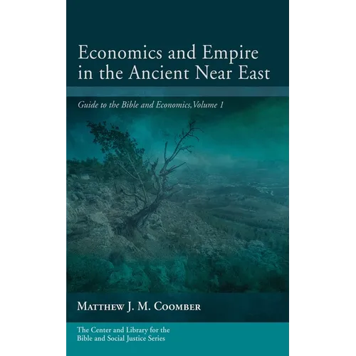 Economics and Empire in the Ancient Near East: Guide to the Bible and Economics, Volume 1 - Hardcover