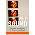 Wild Sound: Maryanne Amacher and the Tenses of Audible Life - Hardcover