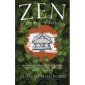 Zen at the End of Religion: An Introduction for the Curious, the Skeptical, and the Spiritual But Not Religious - Paperback