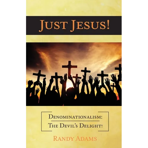 Just Jesus!: Denominationalism: The Devil's Delight! - Paperback