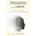 Triggers and Hope: One Woman's Journey from Trauma to Spiritual Truth - Paperback