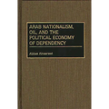 Arab Nationalism, Oil, and the Political Economy of Dependency - Hardcover
