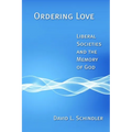 Ordering Love: Liberal Societies and the Memory of God - Paperback