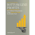 Bottom-Line Profits: How Ordinary Entrepreneurs Create Significant Wealth in a Decade or Less - Hardcover
